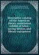 Descriptive catalog of the American library association exhibit of labor-saving devices and library equipment, American Library Association,Bostwick, Arthur Elmore, 1860-1942,Thompson, Charles Seymour, 1879- [from old catalog] 