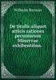 De titulis aliquot atticis rationes pecuniarum Minervae exhibentibus. ., Wilhelm Bannier 