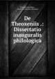 De Theoxeniis .: Dissertatio inauguralis philologica, Friedrich Deneken , Friedrich Mattheis Deneken 