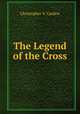 The Legend of the Cross, Christopher V. Cardew 