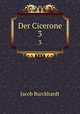 Der Cicerone. 3, Jacob Burckhardt 