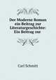 Der Moderne Roman ein Beitrag zur Literaturgeschichte: Ein Beitrag zur ., Carl Schmitt 