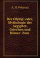 Der Olymp; oder, Mythologie der Aegypter, Griechen und Romer: Zum ., A. H. Petiscus 