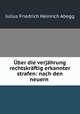 Uber die verjahrung rechtskraftig erkannter strafen: nach den neuern ., Julius Friedrich Heinrich Abegg 