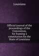 Official journal of the proceedings of the Convention, for framing a constitution for the State of Louisiana, Louisiana 