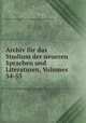 Archiv fur das Studium der neueren Sprachen und Literaturen, Volumes 54-55, 