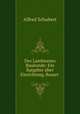 Des Landmanns Baukunde: Ein Ratgeber uber Einrichtung, Bauart ., Alfred Schubert 