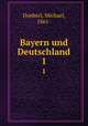 Bayern und Deutschland. 1, Doeberl, Michael, 1861- 