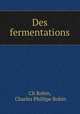 Des fermentations, Ch Robin, Charles Phillipe Robin 