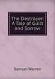 The Destroyer: A Tale of Guilt and Sorrow, Warren, Samuel, 1807-1877 