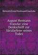 August Hermann Francke: eine Denkschrift zur Sacularfeier seines Todes, Heinrich Ernst Ferdinand Guericke 