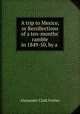 A trip to Mexico, or Recollections of a ten-months