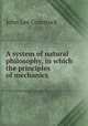 A system of natural philosophy, in which the principles of mechanics ., J. L. Comstock 