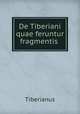 De Tiberiani quae feruntur fragmentis ., Tiberianus 