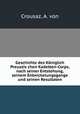 Geschichte des Koniglich Preuszis chen Kadetten-Corps, nach seiner Entstehung, seinem Entwickelungsgange und seinen Resultaten, Crousaz, A. von 
