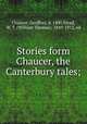 Stories form Chaucer, the Canterbury tales;, Chaucer, Geoffrey, d. 1400,Stead, W. T. (William Thomas), 1849-1912, ed 