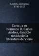 Carta . a su hermano D. Carlos Andres, dandole noticia de la literatura de Viena, Giovanni Andres 