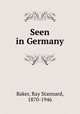Seen in Germany, Baker, Ray Stannard, 1870-1946 