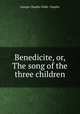 Benedicite, or, The song of the three children, George Chaplin Child- Chaplin 