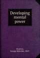 Developing mental power, Stratton, George Malcolm, 1865- 