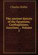 The ancient history of the Egyptians, Carthaginians, Assyrians ., Volume 3, Charles Rollin 