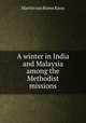 A winter in India and Malaysia among the Methodist missions, Martin van Buren Knox 