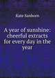 A year of sunshine: cheerful extracts for every day in the year, Kate Sanborn 