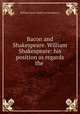 Bacon and Shakespeare. William Shakespeare: his position as regards the ., William Henry Smith (of Brompton.) 