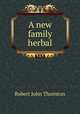 A new family herbal, Robert John Thornton 
