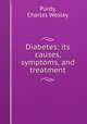 Diabetes: its causes, symptoms, and treatment, Purdy, Charles Wesley 