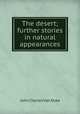 The desert; further stories in natural appearances, John Charles van Dyke 
