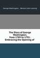 The Diary of George Washington, from 1789 to 1791: Embracing the Opening of ., George Washington , Benson John Lossing 