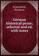 German historical prose; selected and ed. with notes, Schoenfeld, Hermann 