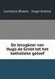 De terugkeer van Hugo de Groot tot het katholieke geloof, Cornelius Broere , Hugo Grotius 