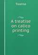 A treatise on calico printing, Treatise 