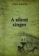 A silent singer, Clara Morris 
