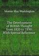 The Development of British Thought from 1820 to 1890: With Special Reference ., Mossie May Waddington 