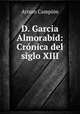 D. Garcia Almorabid: Cronica del siglo XIII, Arturo Campion 