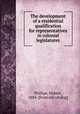 The development of a residential qualification for representatives in colonial legislatures, Phillips, Hubert, 1884- [from old catalog] 