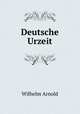 Deutsche Urzeit, Wilhelm Arnold 
