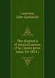 The diagnosis of surgical cancer. (The Liston prize essay for 1854.), Laurence, John Zachariah 
