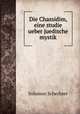 Die Chassidim, eine studie ueber juedische mystik, S. Schechter 