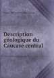 Description geologique du Caucase central ., Eugene Yves Antoine Marie Fournier 