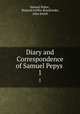 Diary and Correspondence of Samuel Pepys .. 1, Samuel Pepys , Richard Griffin Braybrooke, John Smith 