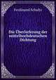 Die Uberlieferung der mittelhochdeutschen Dichtung, Ferdinand Schultz 