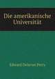 Die amerikanische Universitat, Edward Delavan Perry 