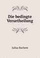 Die bedingte Verurtheilung, Julius Bachem 