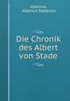 Die Chronik des Albert von Stade, Albertus, Albertus Stadensis 