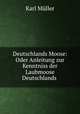 Deutschlands Moose: Oder Anleitung zur Kenntniss der Laubmoose Deutschlands ., Karl Muller 