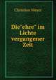 Die"ehre" im Lichte vergangener Zeit, Christian Meyer 
